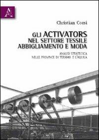 Gli activators nel settore tessile, abbigliamento e moda. Analisi strategica nelle province di Teramo e L'Aquila - Christian Corsi - copertina