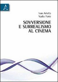 Sovversione e surrealismo al cinema - Ivan Arlotta,Nadia Parisi - copertina