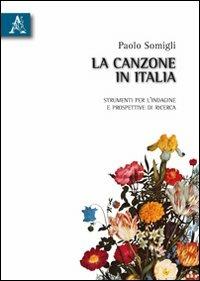 La canzone in Italia. Strumenti per l'indagine e prospettive di ricerca - Paolo Somigli - copertina
