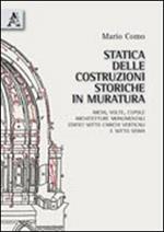 Statica delle costruzioni storiche in muratura. Archi, volte, cupole, architetture monumentali, edifici sotto carichi verticali e sotto sisma