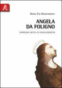 Angela da Foligno. Esperienza mistica ed evangelizzazione - M. Pia Montemurro - copertina