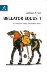 Bellator equus. Vol. 1: Il cavallo da guerra nella Grecia antica.