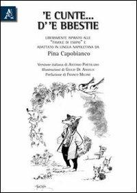 'E cunte... d' 'e bbestie. Liberamente ispirato alle favole di Esopo e adattato alla lingua napoletana da Giuseppina Capobianco. Testo napoletano e italiano - Giuseppina Capobianco - copertina