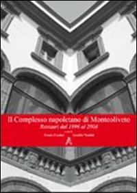 Il complesso napoletano di Monteoliveto. Restauri dal 1996 al 2008 - Cesare Cundari,Arnaldo Venditti - copertina