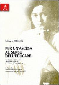 Per un'ascesa al senso dell'educare. Vie per la pedagogia attraverso la vita e l'opera di Edith Stein - Marco Ubbiali - copertina