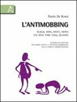 L' antimobbing. w. w. w. who, what, when. Chi deve fare cosa, quando. Vademecum operativo per singoli aspetti e situazioni mobbizzanti nella pubblica amministrazione