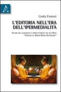 L'editoria nell'era dell'ipermedialità. Studio del fenomeno e progettazione del cd-rom «Viaggio in Spoon River anthology» - Linda Fratoni - copertina