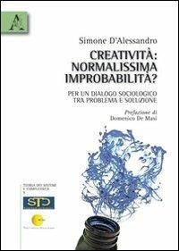 Creatività. Normalissima improbabilità? Per un dialogo sociologico tra problema e soluzione - Simone D'Alessandro - copertina