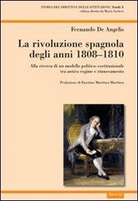 La rivoluzione spagnola degli anni 1808-1810. Alla ricerca di un modello politico-costituzionale tra antico regime e rinnovamento - Fernando De Angelis - copertina