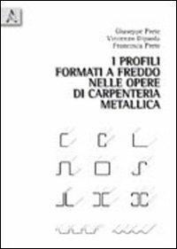 I profili formati a freddo nelle opere di carpenteria metallica - Vincenzo Dipaola,Giuseppe Prete,Francesca Prete - copertina