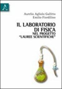 Il laboratorio di fisica nel progetto «Lauree scientifiche» - Aurelio Agliolo Gallitto,Emilio Fiordilino - copertina