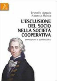 L'esclusione del socio nella società cooperativa. Opposizione e sospensione - Brunello Acquas,Natascia Manca - copertina