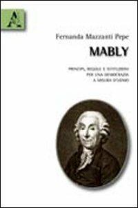 Mably. Principi, regole e istituzioni per una democrazia a misura d'uomo - Fernanda Mazzanti Pepe - copertina