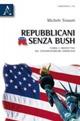 Repubblicani senza Bush. Storia e prospettive del conservatorismo americano