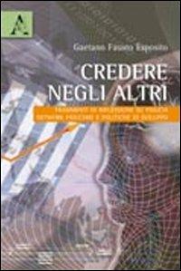 Credere negli altri. Frammenti di riflessione su fiducia, network fiduciari e politiche di intervento - Gaetano Fausto Esposito - copertina