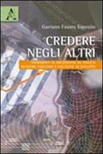 Credere negli altri. Frammenti di riflessione su fiducia, network fiduciari e politiche di intervento