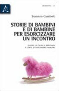 Storie di bambini e di bambine per esorcizzare un incontro. Ovvero la paura di mostrarsi o l'arte di nascondersi all'altro - Susanna Casubolo - copertina