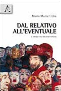 Dal relativo all'eventuale. Il progetto architettonico - Mario Manieri Elia - copertina