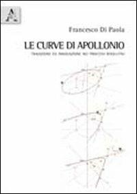 Le curve di Apollonio. Tradizione e innovazione nei processi risolutivi. Con CD-ROM - Francesco Di Paola - copertina