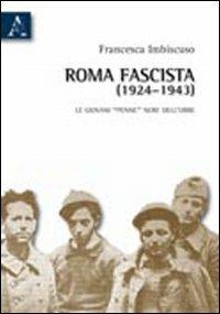 Roma fascista (1924-1943). Le giovani «penne» nere dell'Urbe - Francesca Imbiscuso - copertina