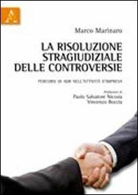La risoluzione stragiudiziale delle controversie. Percorsi di ADR nell'attività d'impresa - Marco Marinaro - copertina