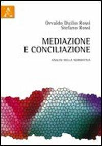 Mediazione e conciliazione. Analisi della normativa - Osvaldo D. Rossi,Stefano Rossi - copertina