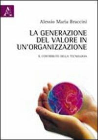 La generazione del valore in un'organizzazione. Il contributo della tecnologia - Alessio M. Braccini - copertina