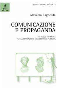 Comunicazione e propaganda. Il ruolo dei media nella formazione dell'opinione pubblica - Massimo Ragnedda - copertina