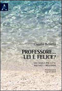 Professore... lei è felice? Per una scuola di tutti: racconti e riflessioni - Claudio Berretta - copertina