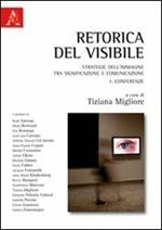 Retorica del visibile. Strategie dell'immagine tra significazione e comunicazione. Vol. 1: Conferenze.