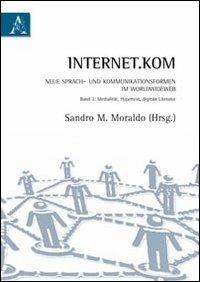 Internet.kom Sprach-und kommunikationsformen im WorldWideWeb. Ediz. italiana e tedesca. Vol. 2: Medialität, Hypertext, digitale Literatur - Sandro Moraldo - copertina