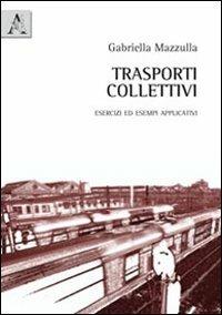 Trasporti collettivi. Esercizi ed esempi applicativi - Gabriella Mazzulla - copertina