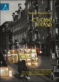 C'è caso e caso. I casi della lingua russa per studenti italiani principianti della classe di mediazione (Cl. 12) - Maria Chiara Ferro - copertina
