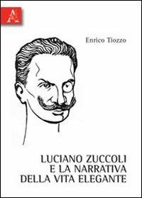 Luciano Zuccoli e la narrativa della vita elegante - Enrico Tiozzo - copertina