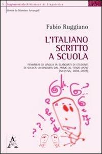 L'italiano scritto a scuola. Fenomeni di lingua in elaborati di studenti di scuola secondaria dal primo al terzo anno (Messina, 2004-2007) - Fabio Ruggiano - copertina