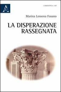 La disperazione rassegnata - Marina Lessona Fasano - copertina