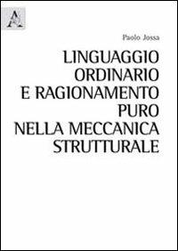 Linguaggio ordinario e ragionamento puro nella meccanica strutturale - Paolo Jossa - copertina