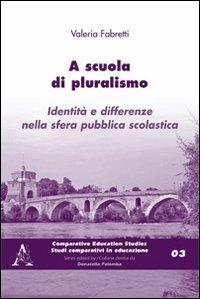A scuola di pluralismo. Identità e differenze nella sfera pubblica scolastica - Valeria Fabretti - copertina