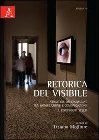 Retorica del visibile. Strategie dell'immagine tra significazione e comunicazione. Vol. 3: Contributi scelti - Tiziana Migliore - copertina