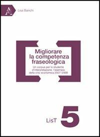 Migliorare la competenza fraseologica. Un corpus per lo studente di interpretazione: l'esempio della crisi economica 2007-2009 - Lisa Bianchi - copertina