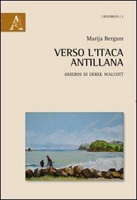 Verso l'Itaca antillana «Omeros» di Derek Walcott - Marija Bergam - copertina