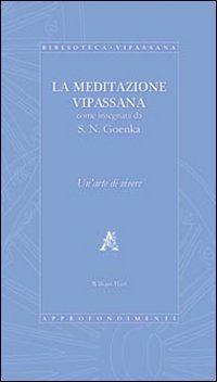 La meditazione Vipassana come insegnata da S.N. Goenka. Un'arte di vivere - William Hart - copertina