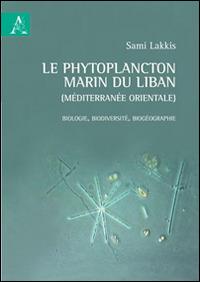 Le phytoplancton marin du Liban (Méditerranée orientale). Biologie, biodiversité, biogéographie - Sami Lakkis - copertina