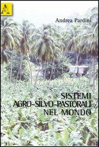 Sistemi agro-silvo-pastorali nel mondo - Andrea Pardini - copertina