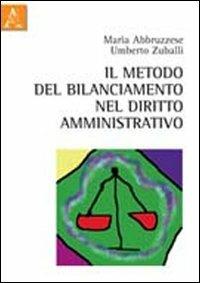 Il metodo del bilanciamento nel diritto amministrativo - Maria Abbruzzese,Umberto Zuballi - copertina