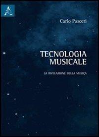 Tecnologia musicale. La rivelazione della musica - Carlo Pasceri - copertina