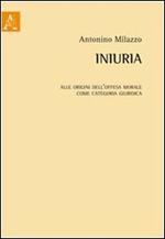 Iniuria. Alle origini dell'offesa morale come categoria giuridica