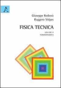 Fisica tecnica. Vol. 2: Termodinamica. - Giuseppe Rodonò,Ruggero Volpes - copertina