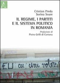 Il regime, i partiti e il sistema politico in Romania - Cristian Preda,Sorina Soare - copertina