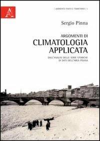 Argomenti di climatologia applicata. Dall'analisi di serie storiche di dati dell'area pisana - Sergio Pinna - copertina